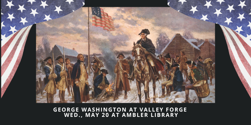 george washington at valley forge may 20 at Ambler Library